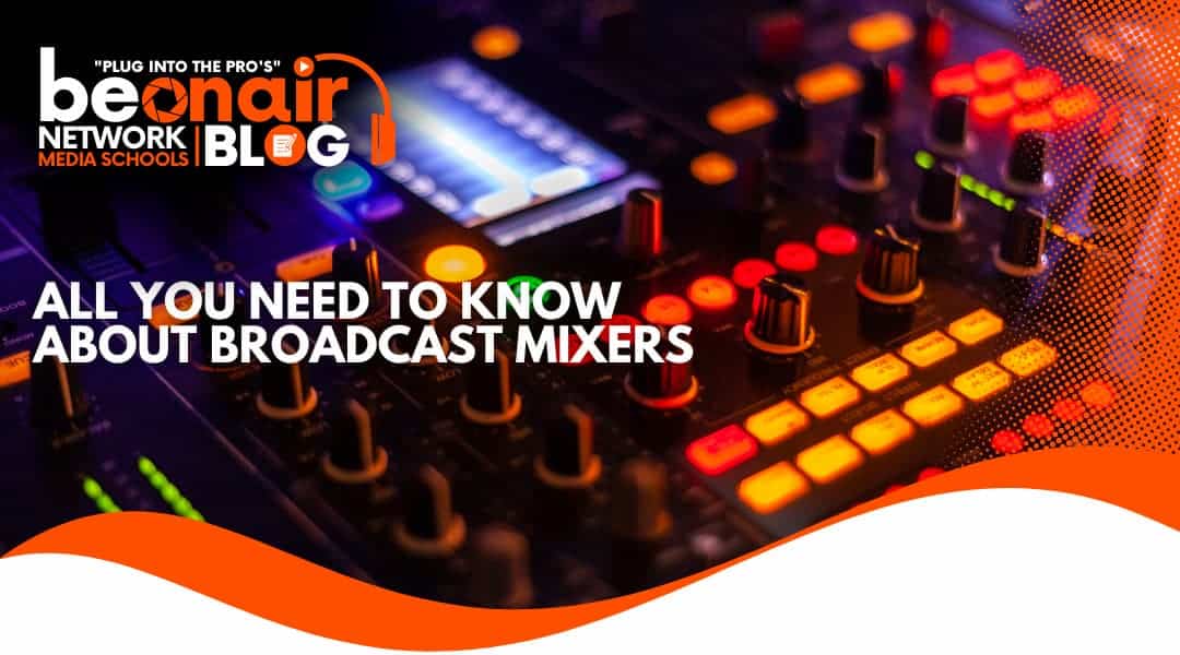 All You Need To Know About Broadcast Mixers