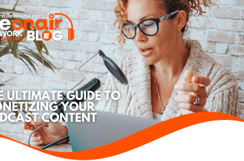 The Ultimate Guide to Monetizing Your Podcast Content