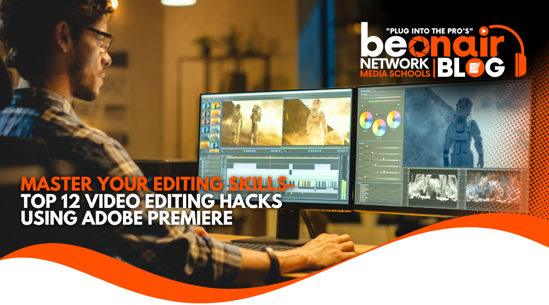 Top 12 Video Editing Hacks Using Adobe Premiere – Master Your Editing Skills