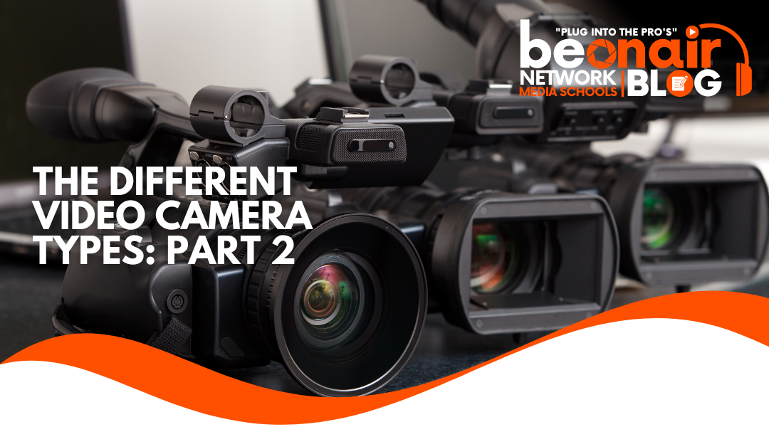 [PART 2] The Different Video Camera Types (1)
